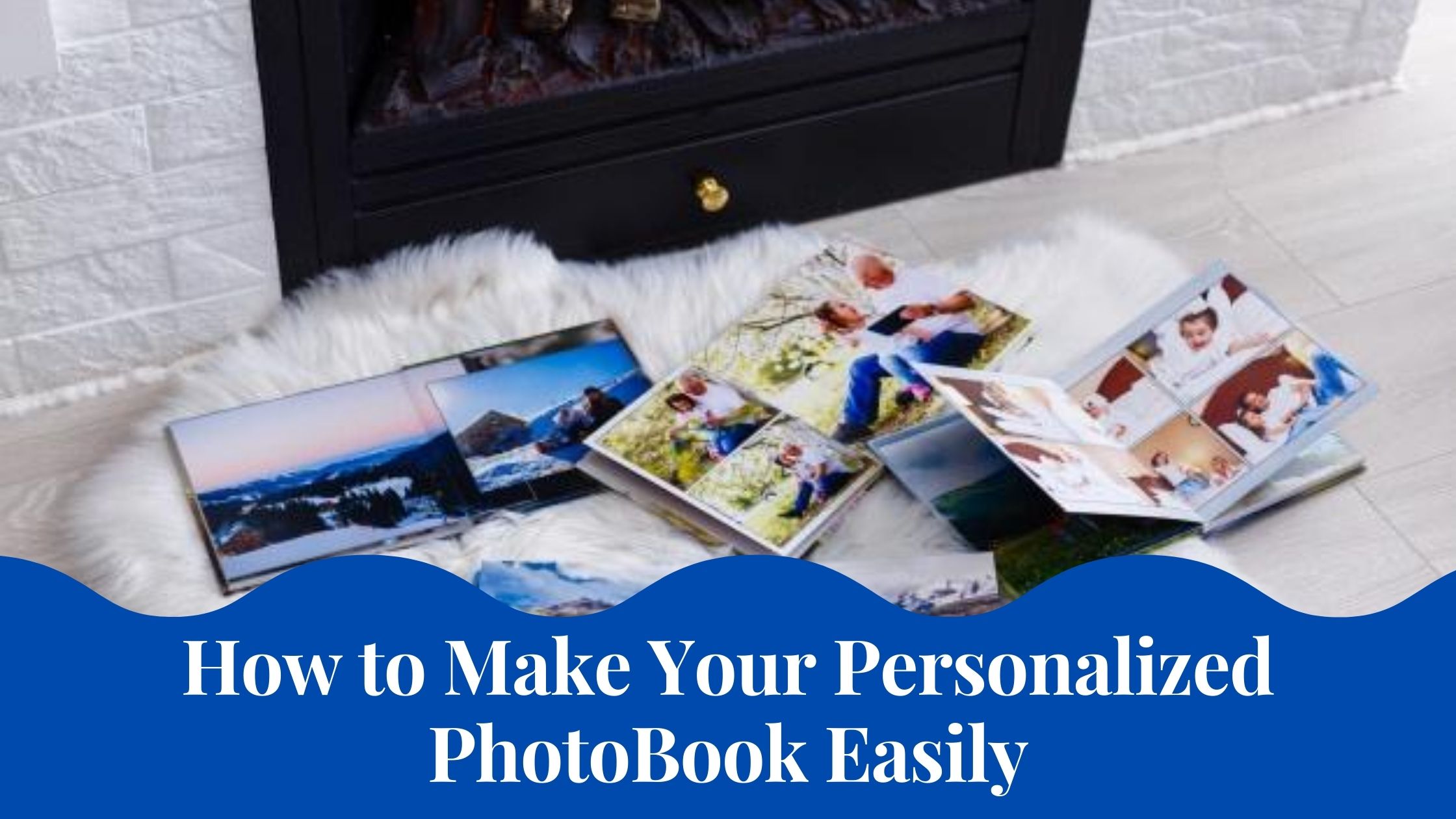 How to Make Your Personalized PhotoBook Easily